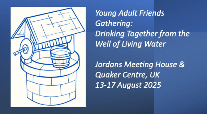 Young Adult Friends Gathering: Drinking Together from the Well of Living Water (13-17 Aug)